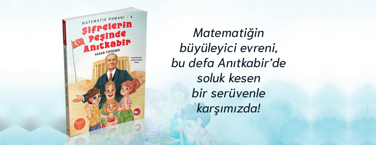 Matematik Romanı 4 - Şifrelerin Peşinde Anıtkabir