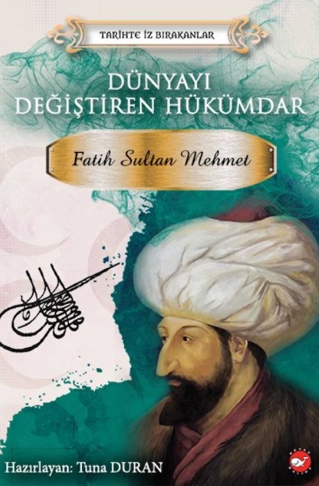 Tarihte İz Bırakanlar - Dünyayı Değiştiren Hükümdar - Fatih Sultan Mehmet