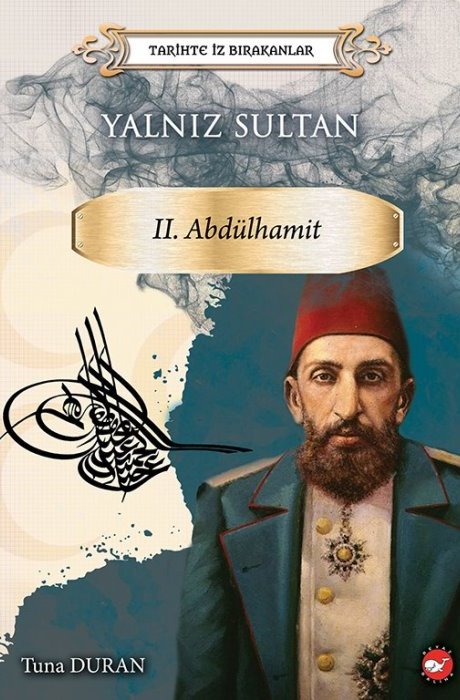 Tarihte İz Bırakanlar - Yalnız Sultan Iı. Abdülhamit