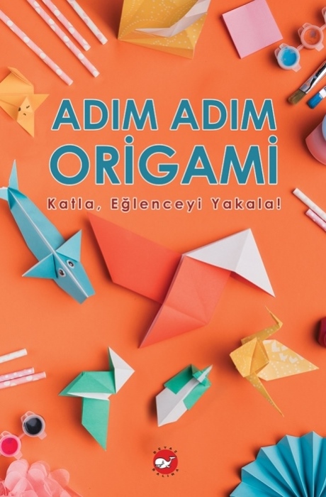 Adım Adım Origami Katla, Eğlenceyi Yakala!