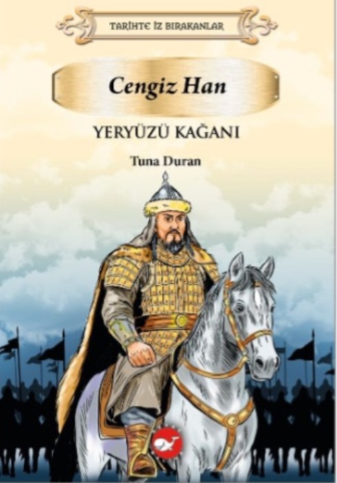 Tarihte İz Bırakanlar - Yeryüzü Kağanı Cengizhan